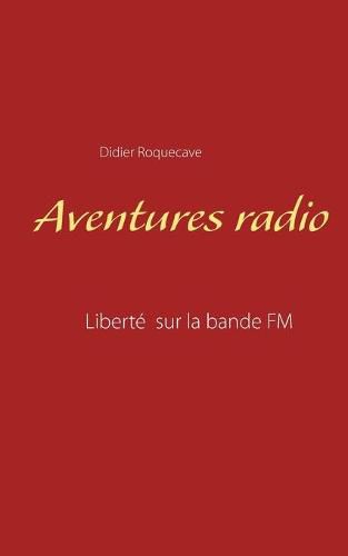 Cover image for Aventures radio: Liberte sur la bande FM