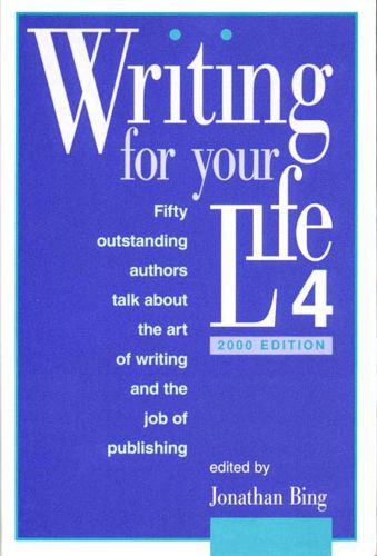 Cover image for Writing for Your Life #4: Today's Outstanding Authors Talk About the Art of Writing and the Job of Publishing