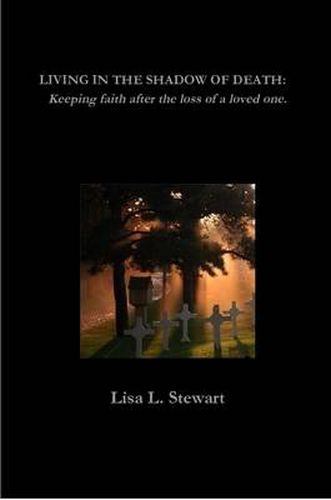 Cover image for LIVING IN THE SHADOW OF DEATH: Keeping Faith After the Loss of a Loved One.