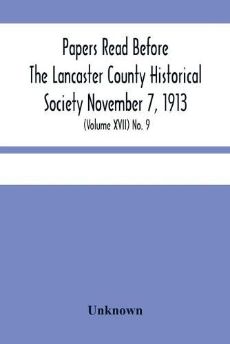Cover image for Papers Read Before The Lancaster County Historical Society November 7, 1913; History Herself, As Seen In Her Own Workshop; (Volume Xvii) No. 9
