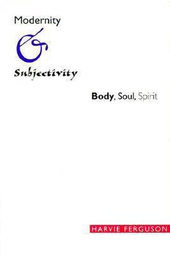 Cover image for Modernity and Subjectivity: Body, Soul, Spirit