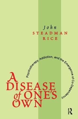 Cover image for A Disease of One's Own: Psychotherapy, Addiction and the Emergence of Co-dependency