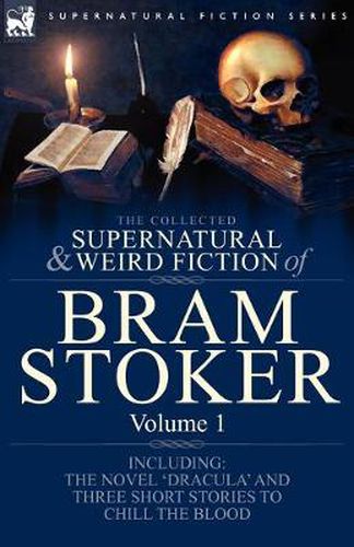 Cover image for The Collected Supernatural and Weird Fiction of Bram Stoker: 1-Contains the Novel 'Dracula' and Three Short Stories to Chill the Blood