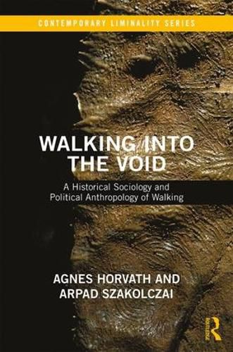 Cover image for Walking into the Void: A Historical Sociology and Political Anthropology of Walking