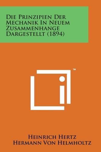 Cover image for Die Prinzipien Der Mechanik in Neuem Zusammenhange Dargestellt (1894)