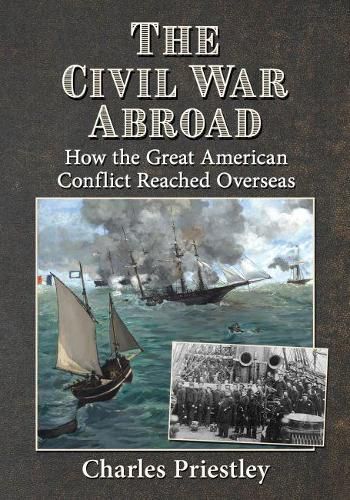 Cover image for The Civil War Abroad: How the Great American Conflict Reached Overseas