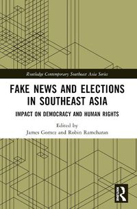 Cover image for Fake News and Elections in Southeast Asia: Impact on Democracy and Human Rights