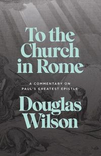 Cover image for To the Church in Rome: A Commentary on Paul's Greatest Epistle