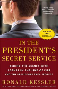 Cover image for In the President's Secret Service: Behind the Scenes with Agents in the Line of Fire and the Presidents They Protect