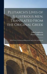 Cover image for Plutarch's Lives of Illustrious men. Translated From the Original Greek