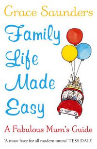Cover image for Family Life Made Easy: A Fabulous Mum's Guide