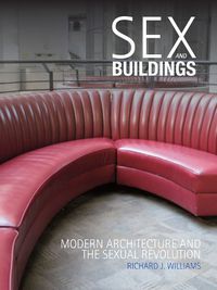 Cover image for Sex and Buildings: Modern Architecture and the Sexual Revolution