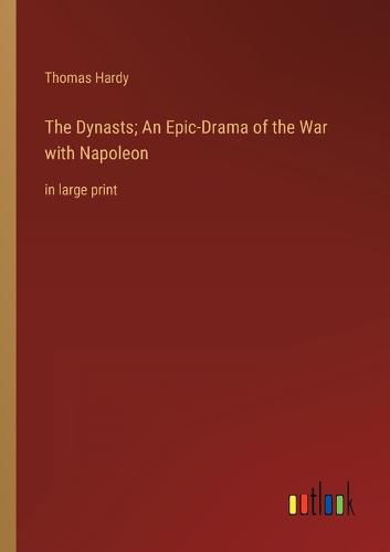 Cover image for The Dynasts; An Epic-Drama of the War with Napoleon