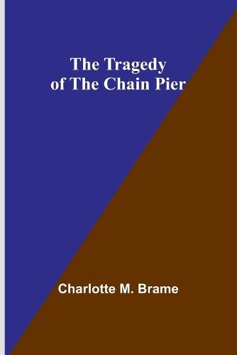 The Tragedy of the Chain Pier