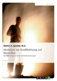 Cover image for Mediation Zur Konfliktlosung Auf Baustellen. Konfliktmanagement Bei Gebaudesanierungen