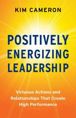 Cover image for Positively Energizing Leadership: Virtuous Actions and Relationships That Create High Performance