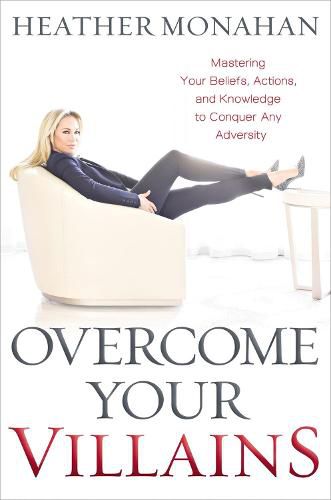 Cover image for Overcome Your Villains: Mastering Your Beliefs, Actions, and Knowledge to Conquer Any Adversity