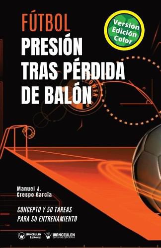 Cover image for Futbol. Presion tras perdida de balon: Concepto y 50 tareas para su entrenamiento (Version Edicion Color)