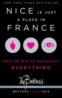 Cover image for Nice Is Just a Place in France: How to Win at Basically Everything