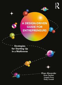 Cover image for A Design Driven Guide for Entrepreneurs: Strategies for Starting up in a Multiverse