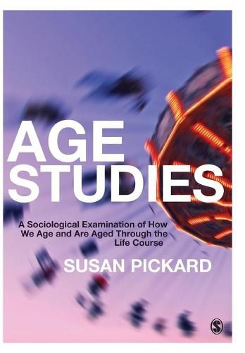 Cover image for Age Studies: A Sociological Examination of How We Age and are Aged through the Life Course