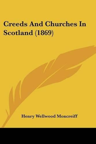 Cover image for Creeds and Churches in Scotland (1869)