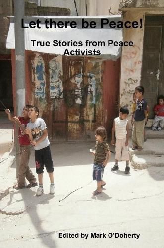 Cover image for Let there be Peace! - True stories from Peace Activists