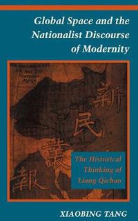 Cover image for Global Space and the Nationalist Discourse of Modernity: The Historical Thinking of Liang Qichao