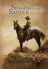 Cover image for Singing in the Saddle: The Life and Times of Yellowstone Chip