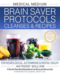 Cover image for Medical Medium Brain Saver Protocols, Cleanses & Recipes: For Neurological, Autoimmune & Mental Health
