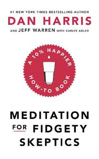 Cover image for Meditation For Fidgety Skeptics: A 10% Happier How-To Book