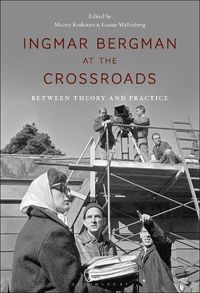 Cover image for Ingmar Bergman at the Crossroads: Between Theory and Practice