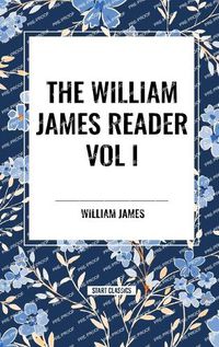 Cover image for The William James Reader Vol I