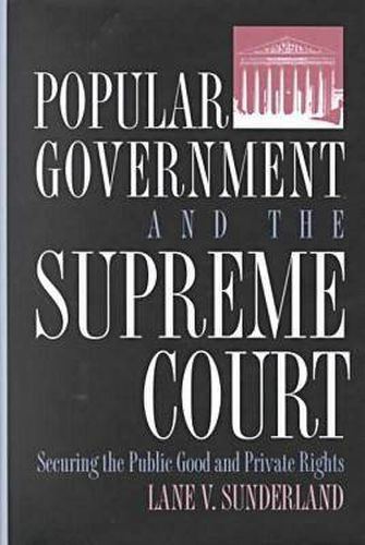 Cover image for Popular Government and the Supreme Court: Securing the Public Good and Private Rights