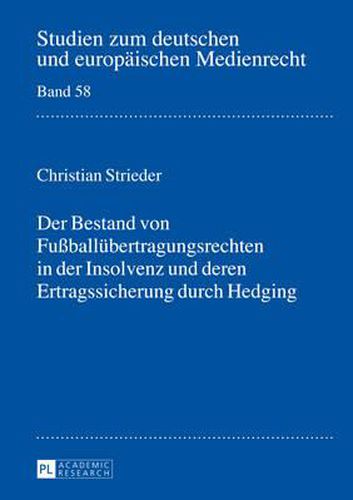 Cover image for Der Bestand Von Fussballuebertragungsrechten in Der Insolvenz Und Deren Ertragssicherung Durch Hedging