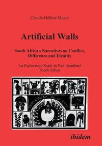 Cover image for Artificial Walls. South African Narratives on Conflict, Difference and Identity. An Exploratory Study in Post-Apartheid South Africa