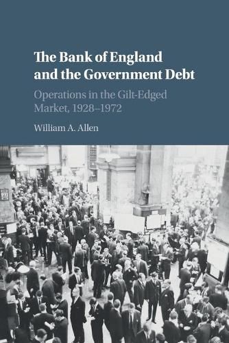 Cover image for The Bank of England and the Government Debt: Operations in the Gilt-Edged Market, 1928-1972