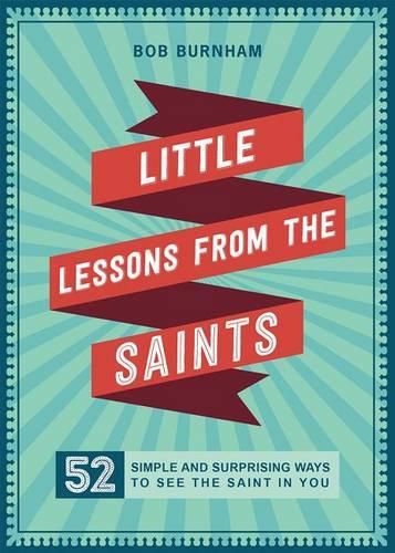 Cover image for Little Lessons from the Saints: 52 Simple and Surprising Ways to See the Saint in You