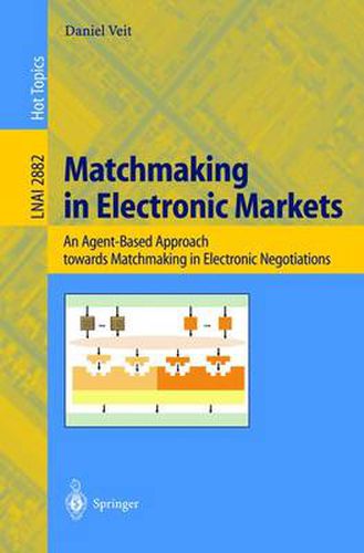 Cover image for Matchmaking in Electronic Markets: An Agent-Based Approach towards Matchmaking in Electronic Negotiations