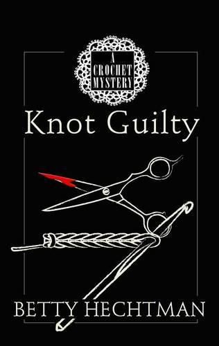 Knot Guilty: A Crochet Mystery