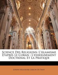 Cover image for Science Des Religions: L'Islamisme D'Aprs Le Coran: L'Enseignement Doctrinal Et La Pratique