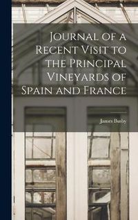 Cover image for Journal of a Recent Visit to the Principal Vineyards of Spain and France