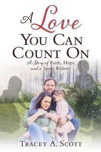 Cover image for A Love You Can Count On: A Story of Faith, Hope and a Spare Kidney