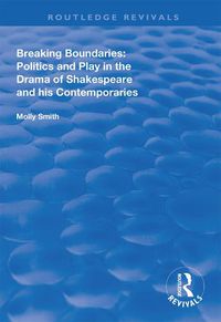 Cover image for Breaking Boundaries: Politics and Play in the Drama of Shakespeare and His Contemporaries