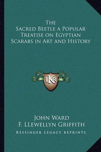 Cover image for The Sacred Beetle a Popular Treatise on Egyptian Scarabs in Art and History