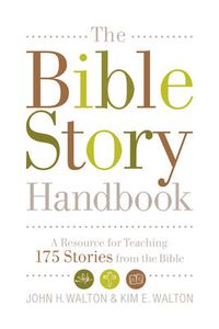 Cover image for The Bible Story Handbook: A Resource for Teaching 175 Stories from the Bible