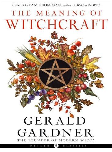 The Meaning of Witchcraft: Weiser Classics