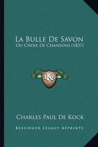 Cover image for La Bulle de Savon: Ou Choix de Chansons (1837)