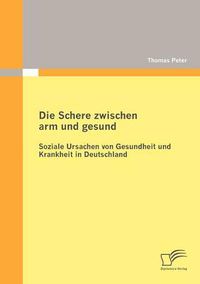 Cover image for Die Schere zwischen arm und gesund: Soziale Ursachen von Gesundheit und Krankheit in Deutschland