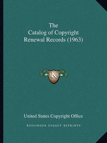 Cover image for The Catalog of Copyright Renewal Records (1963)